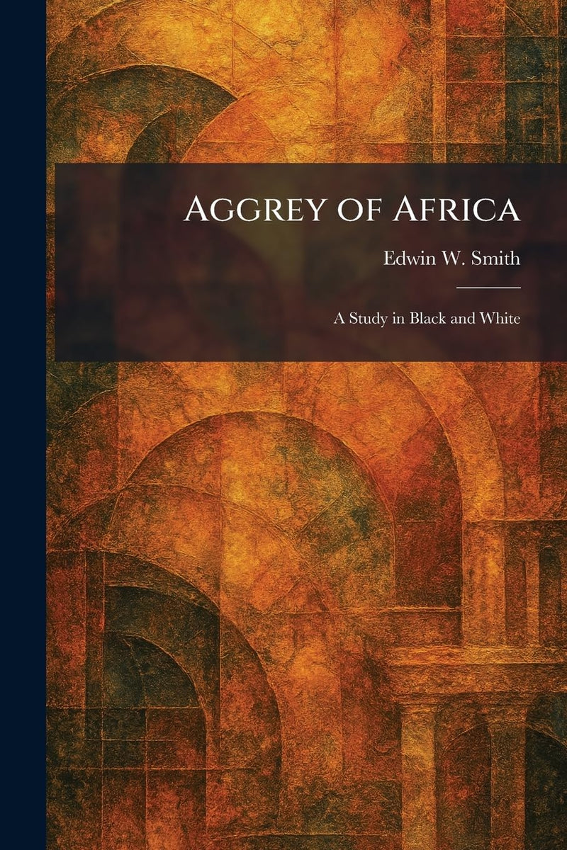 Aggrey of Africa: A Study in Black and White