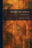 Aggrey of Africa: A Study in Black and White