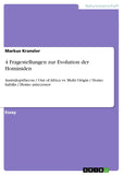 4 Fragestellungen zur Evolution der Hominiden: Australopithecus / Out of Africa vs. Multi Origin / Homo habilis / Homo antecessor