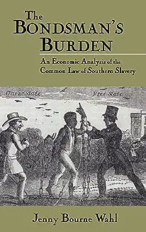 The Bondsman's Burden: An Economic Analysis of the Common Law of Southern Slavery (Revised)