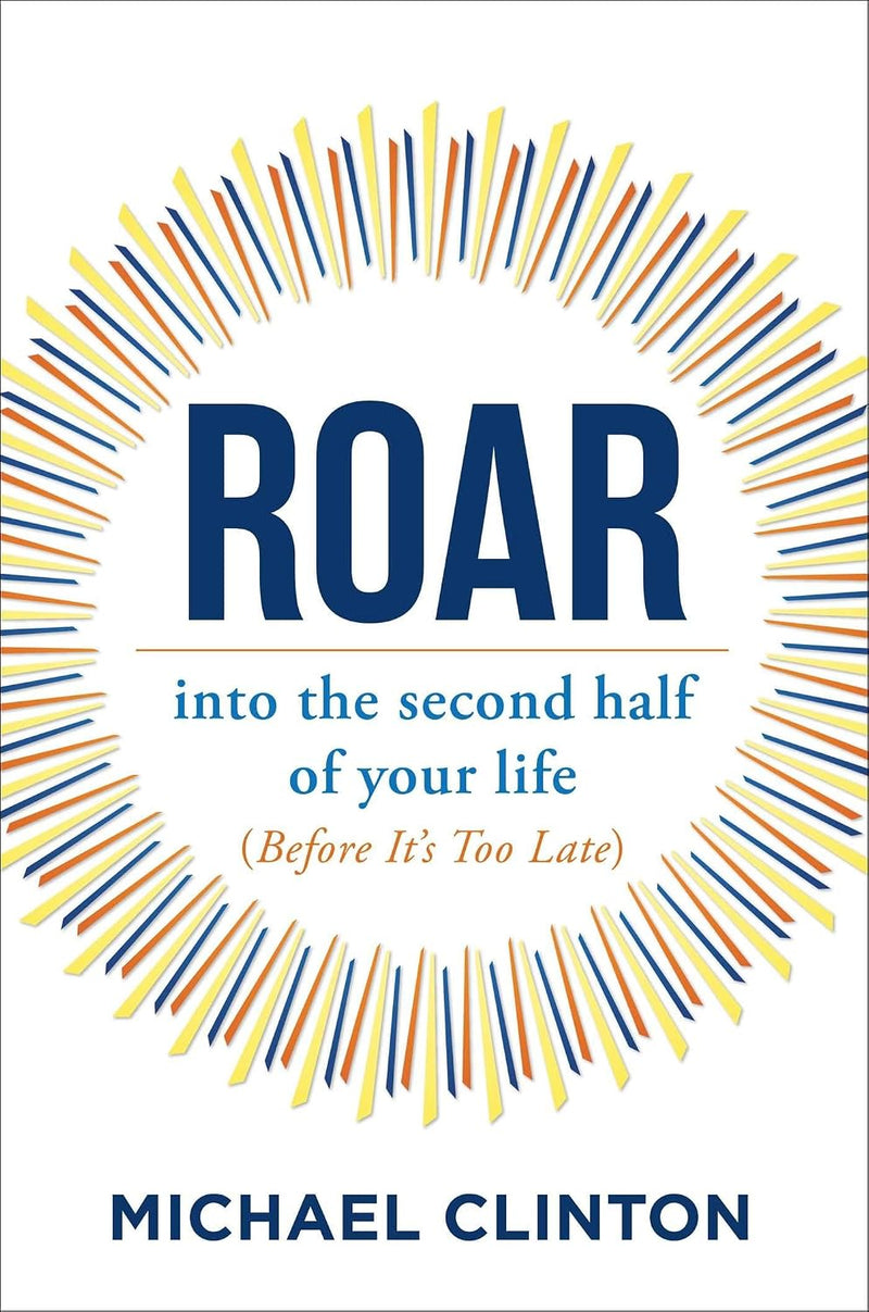 Roar: Into the Second Half of Your Life (Before It's Too Late)