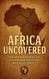 Africa Uncovered: The Untold Stories of Colonial Atrocities and Resistance