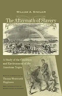 Aftermath of Slavery: A Study of the Condition and Environment of the American Negro