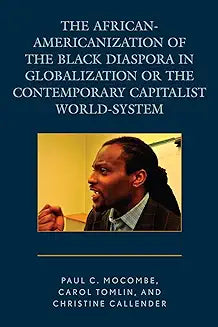 The African-Americanization of the Black Diaspora in Globalization or the Contemporary Capitalist World-System