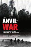 Anvil of War : German Generalship in Defense of the Eastern Front