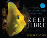 Reef Libre:Cuba the Last Best Reefs in the World
