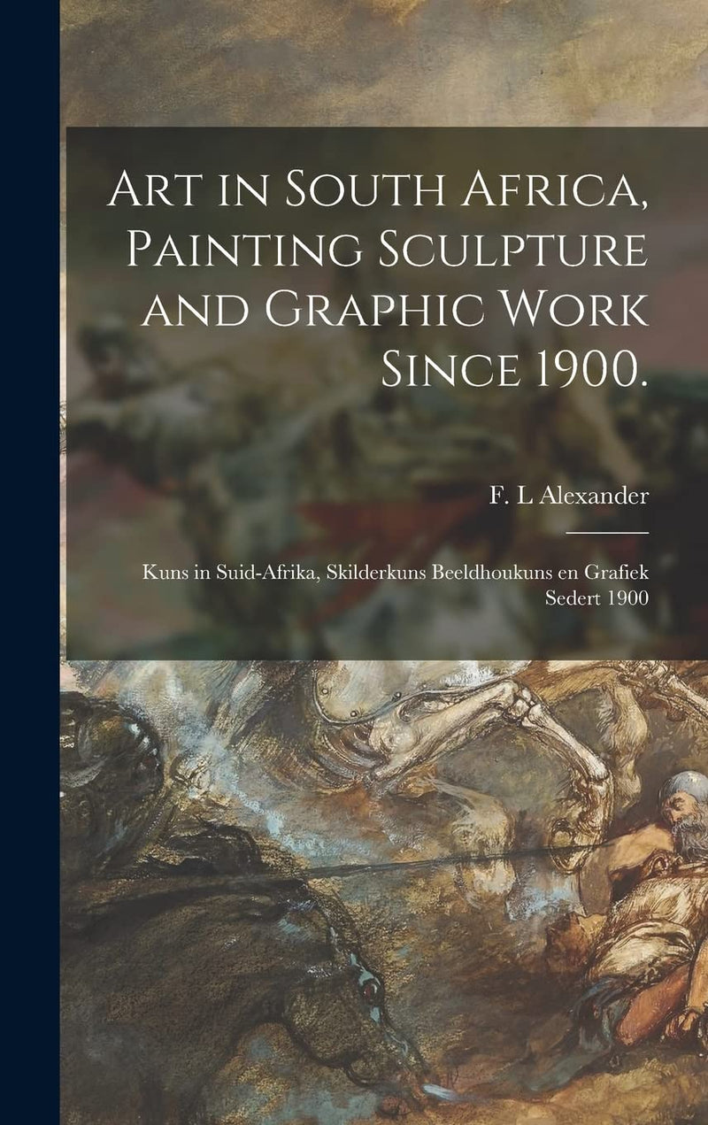 Art in South Africa, Painting Sculpture and Graphic Work Since 1900.: Kuns in Suid-Afrika, Skilderkuns Beeldhoukuns En Grafiek Sedert 1900