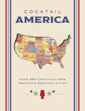 Cocktail America: Over 200 Cocktails from America’s Greatest Cities