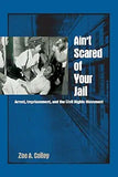 Ain't Scared of Your Jail: Arrest, Imprisonment, and the Civil Rights Movement