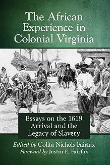 The African Experience in Colonial Virginia: Essays on the 1619 Arrival and the Legacy of Slavery
