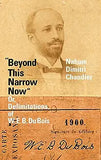 "Beyond This Narrow Now": Or, Delimitations, of W. E. B. Du Bois