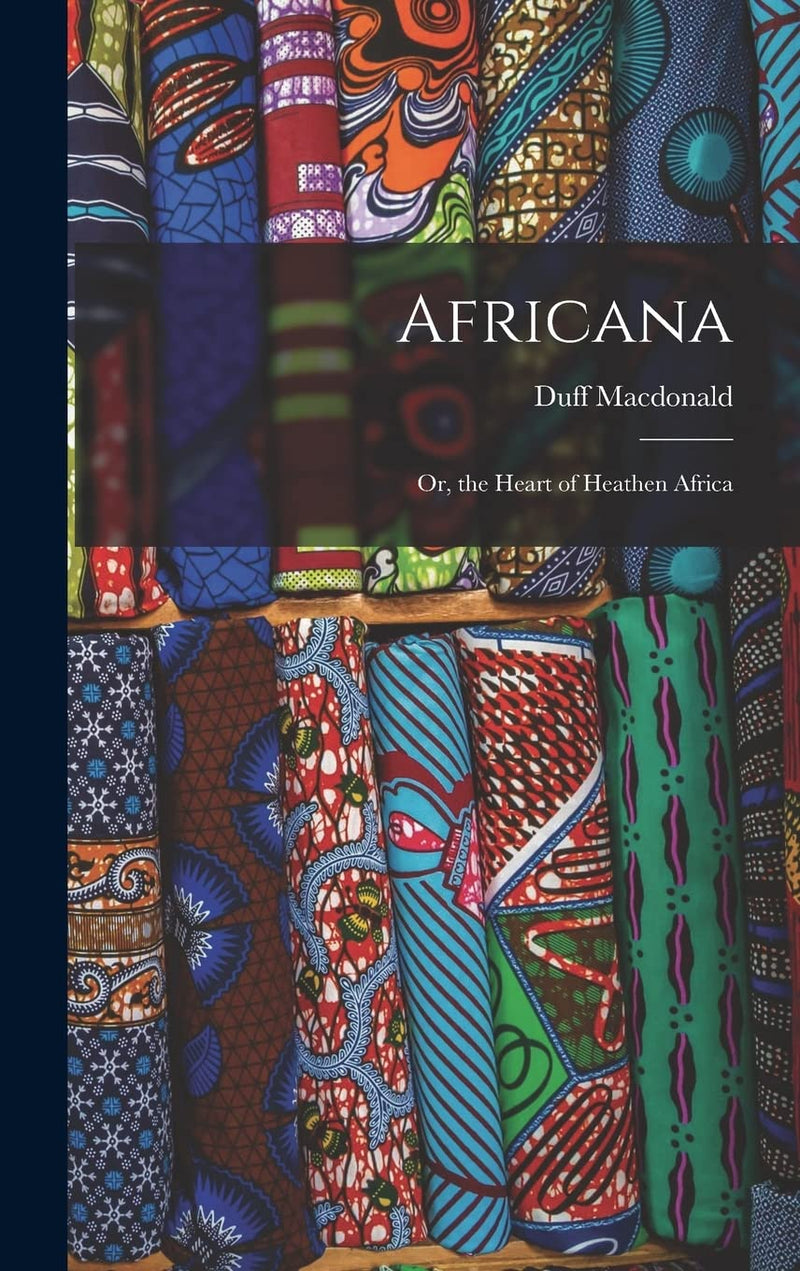 Africana: Or, the Heart of Heathen Africa
