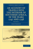 An Account of Travels Into the Interior of Southern Africa, in the Years 1797 and 1798: Including Cursory Observations on the Geology and Geography O