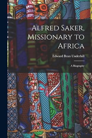 Alfred Saker, Missionary to Africa: A Biography