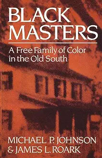 Black Masters: A Free Family of Color in the Old South