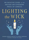Lighting the Wick: An Intuitive Guide to the Ancient Art and Modern Magic of Candles