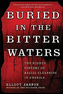 Buried in the Bitter Waters: The Hidden History of Racial Cleansing in America