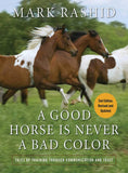 Good Horse Is Never a Bad Color : Tales of Training Through Communication and Trust