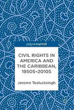 Civil Rights in America and the Caribbean, 1950s-2010s (Softcover Reprint of the Original 1st 2017)