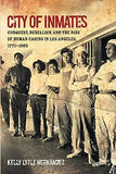 City of Inmates Lib/E: Conquest, Rebellion, and the Rise of Human Caging in Los Angeles, 1771-1965