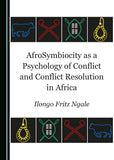 Afrosymbiocity as a Psychology of Conflict and Conflict Resolution in Africa