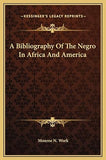 A Bibliography Of The Negro In Africa And America