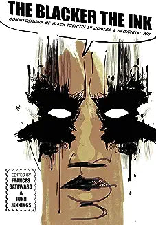 The Blacker the Ink: Constructions of Black Identity in Comics and Sequential Art