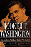 Booker T. Washington: Volume 1: The Making of a Black Leader, 1856-1901