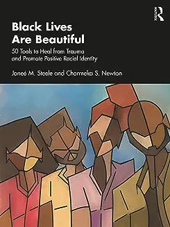 Black Lives Are Beautiful: 50 Tools to Heal from Trauma and Promote Positive Racial Identity