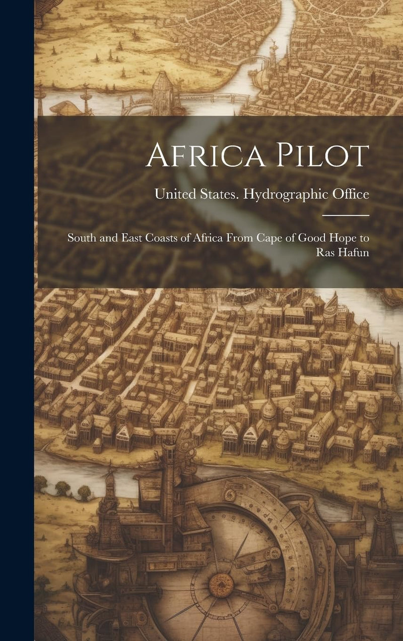 Africa Pilot: South and East Coasts of Africa From Cape of Good Hope to Ras Hafun
