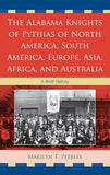 Alabama Knights of Pythias of North America, South America, Europe, Asia, Africa, and Australia: A Brief History
