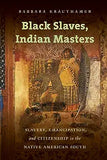 Black Slaves, Indian Masters: Slavery, Emancipation, and Citizenship in the Native American South