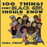 100 Things Every Black Girl Should Know: for girls 10-100