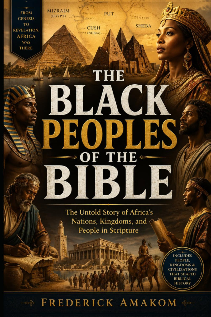 The Black Peoples of the Bible: The Untold Story of Africa's Nations, Kingdoms, and People in Scripture