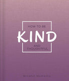 How to Be Kind and Thoughtful: A Guide for Mindful Moments