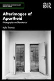 Afterimages of Apartheid: Photography and Resistance
