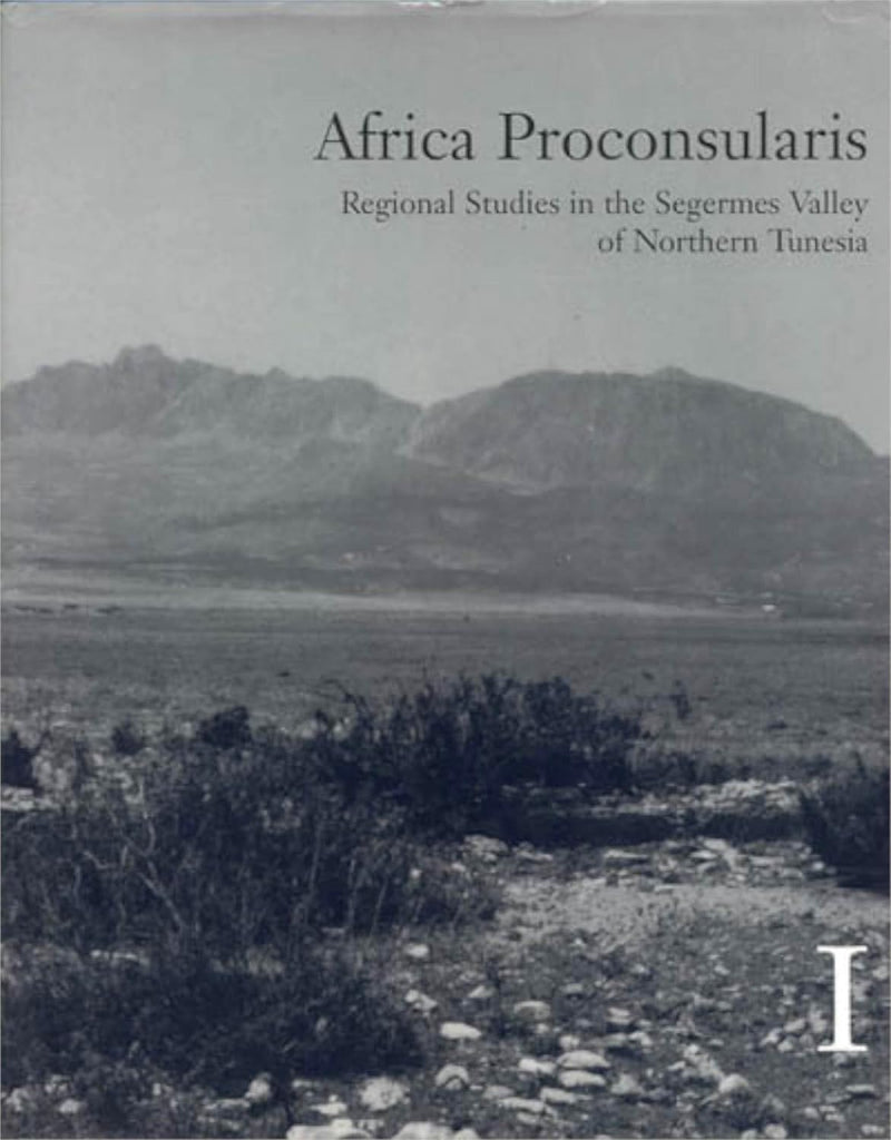 Africa Proconsularis: Regional Studies in the Segermes Valley of Northern Tunesia 1-2. Archaeological Fieldwork