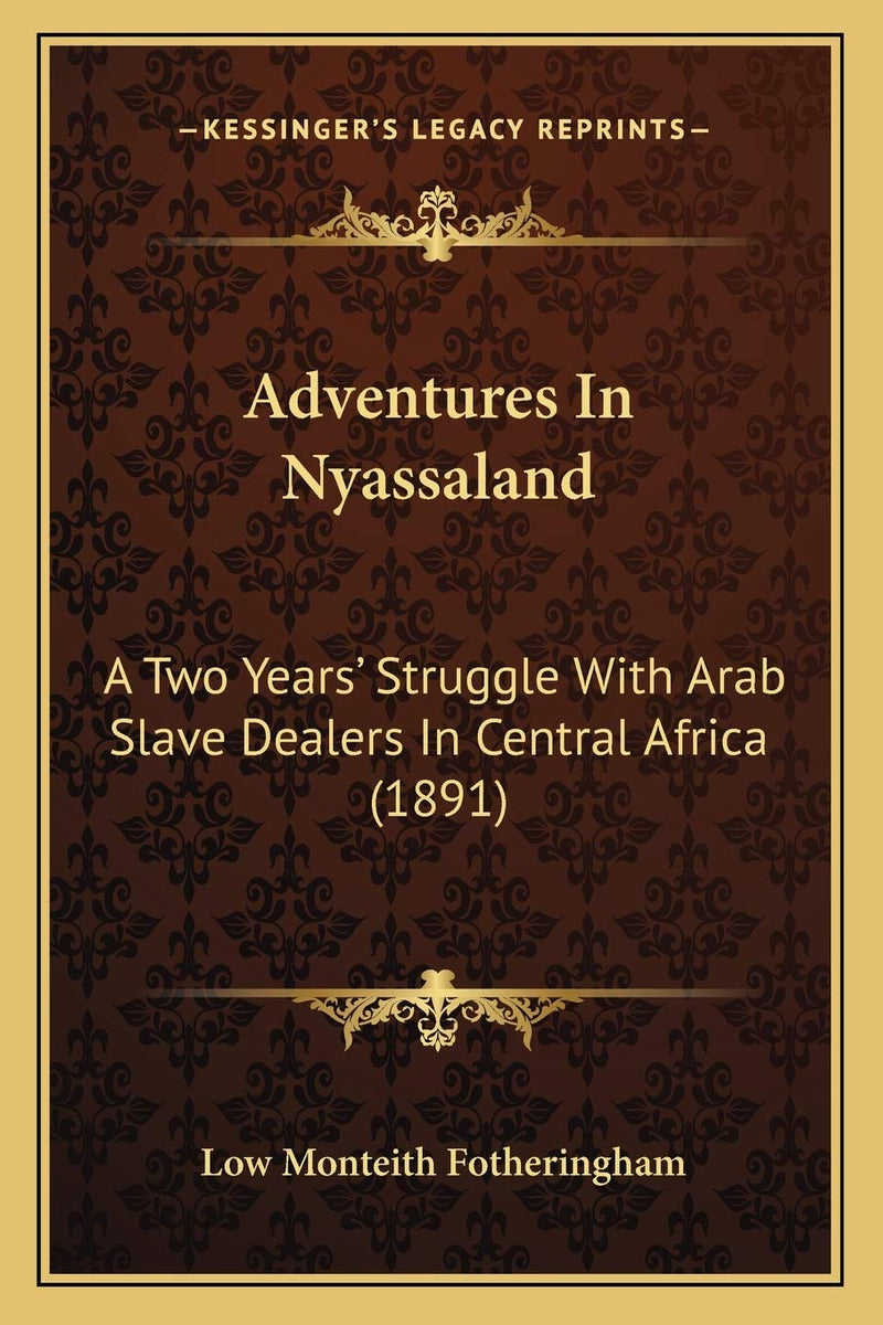 Adventures In Nyassaland: A Two Years' Struggle With Arab Slave Dealers In Central Africa (1891)