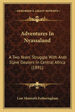 Adventures In Nyassaland: A Two Years' Struggle With Arab Slave Dealers In Central Africa (1891)