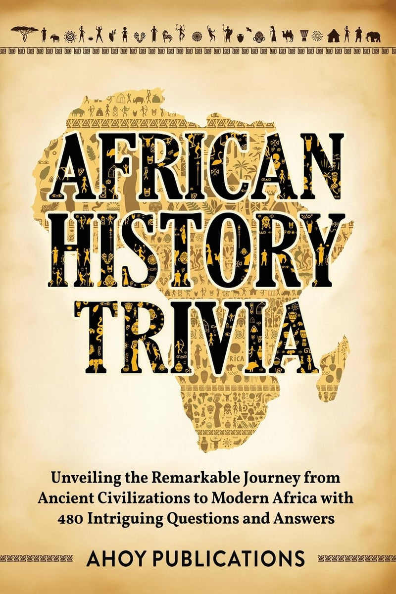 African History Trivia: Unveiling the Remarkable Journey from Ancient Civilizations to Modern Africa with 390 Intriguing Questions and Answers