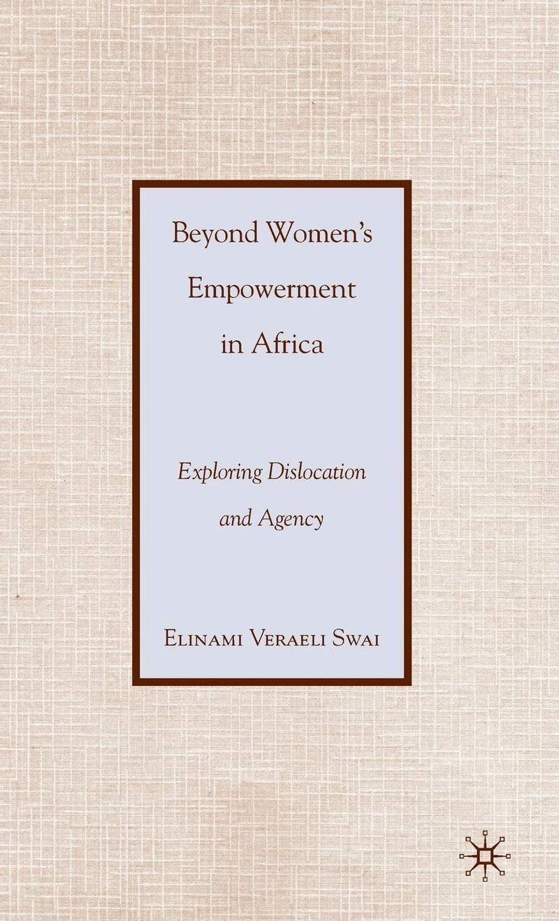 Beyond Women's Empowerment in Africa: Exploring Dislocation and Agency (2010)