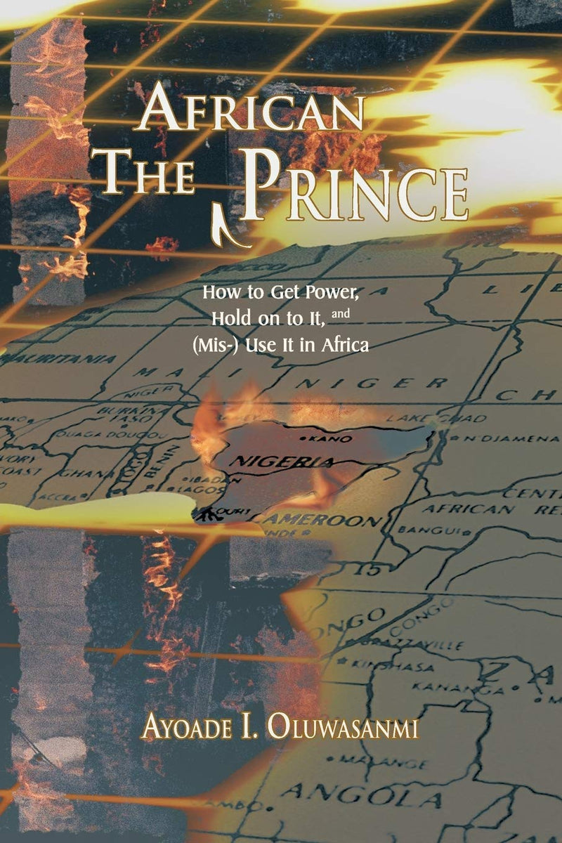 The African Prince: How to Get Power, Hold on to It, and (MIS-) Use It in Africa