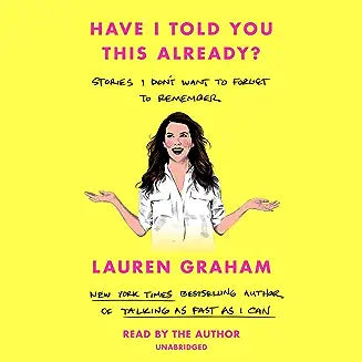 Have I Told You This Already?: Stories I Don't Want to Forget to Remember