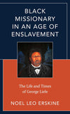 Black Missionary in an Age of Enslavement: The Life and Times of George Liele (coming soon- August 6, 2024)