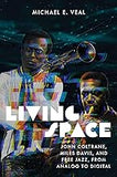 Living Space: John Coltrane, Miles Davis, and Free Jazz, from Analog to Digital