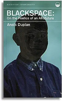 Blackspace: On the Poetics of an Afrofuture
