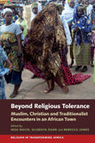Beyond Religious Tolerance: Muslim, Christian & Traditionalist Encounters in an African Town