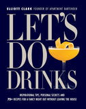 Let's Do Drinks: Inspirational tips, personal secrets and 75+ recipes