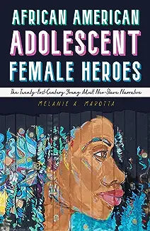 African American Adolescent Female Heroes: The Twenty-First-Century Young Adult Neo-Slave Narrative