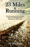 23 Miles and Running: My American journey from chopping cotton in the Mississippi Delta to sleeping in the White House